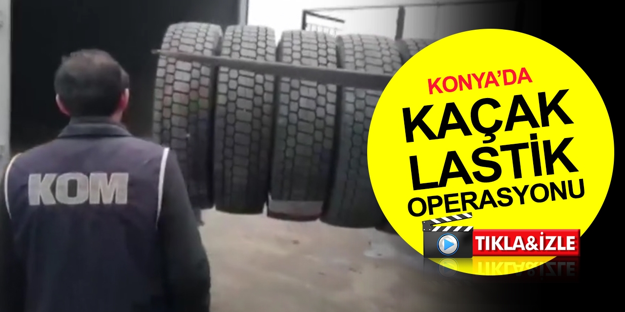 Konya sanayiinde kaçak lastik operasyonu! 1 gözaltı