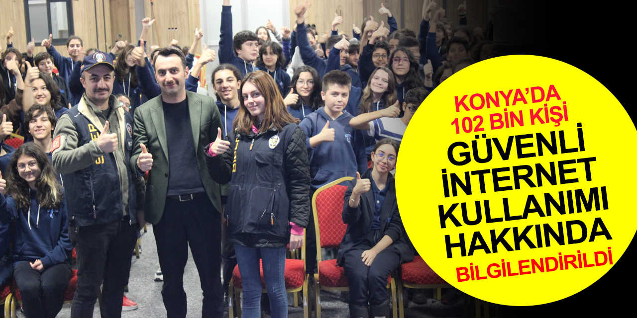 Konya Emniyeti 102 bin kişi güvenli internet kullanımı hakkında bilgilendirdi