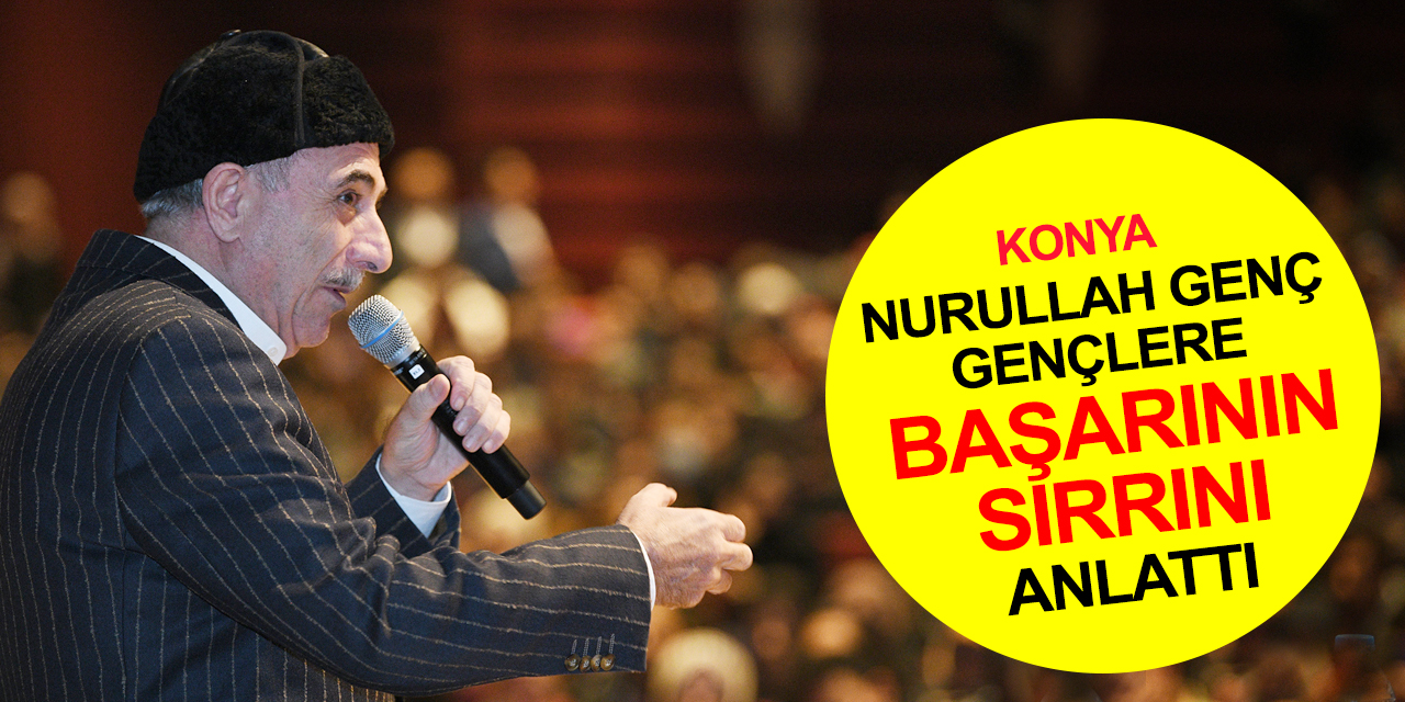 Nurullah Genç'ten Konya’da gençlere tavsiyeler! Hayallerinizi rüyalarınıza taşıyın