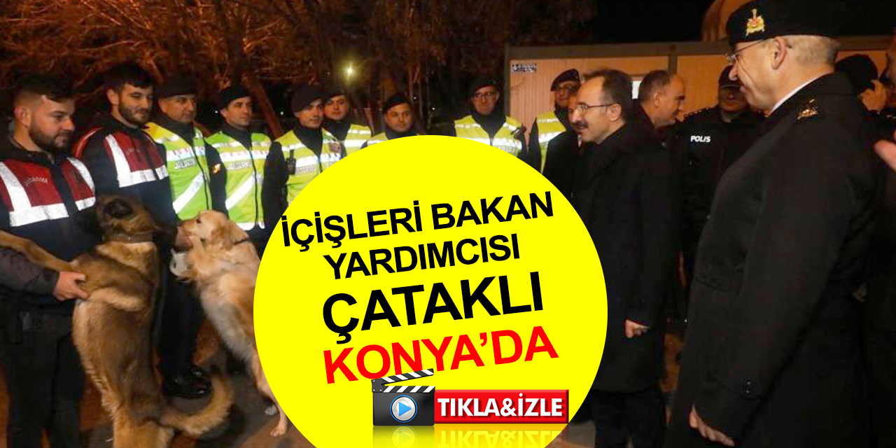 İçişleri Bakan Yardımcısı Çataklı Konya’da! Yeni yılda emniyet ve jandarma personeli ile buluştu