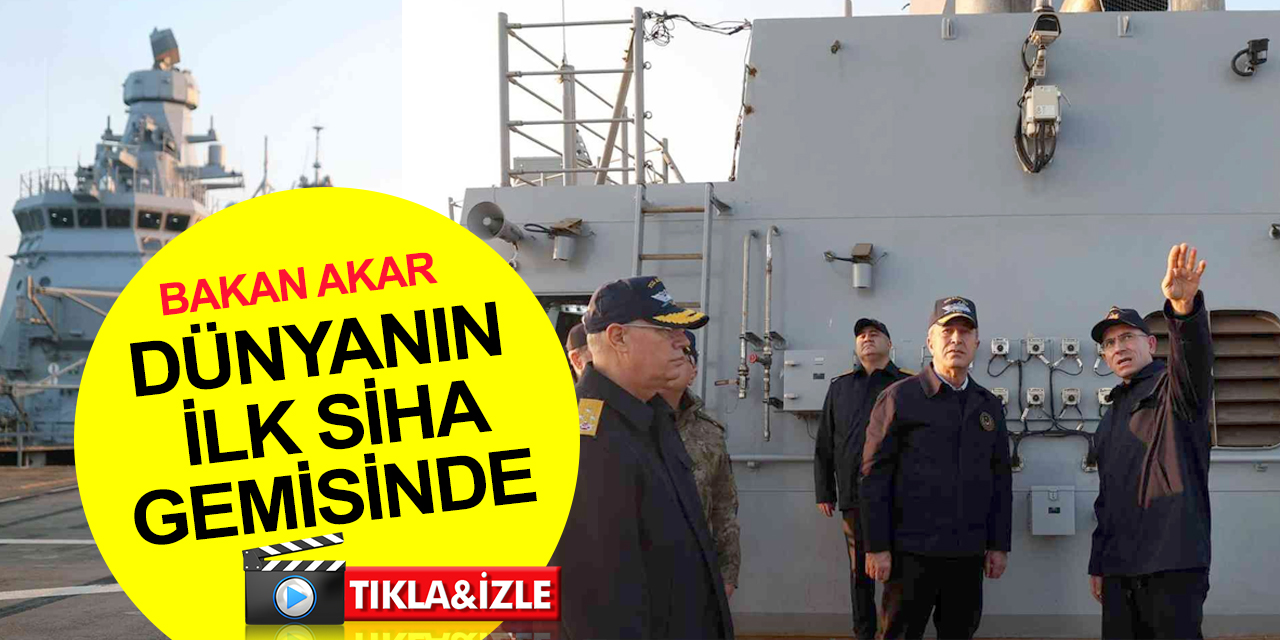 Milli Savunma Bakanı Akar, dünyanın ilk SİHA gemisini inceledi!