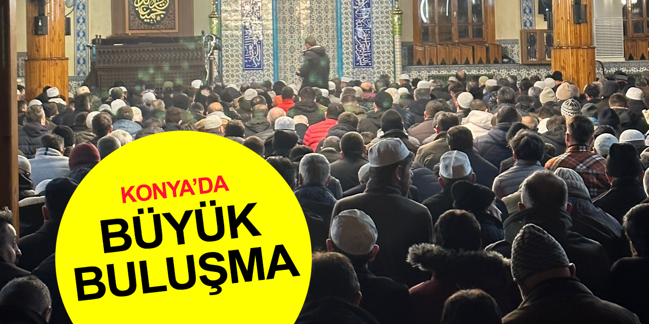 Konya'da büyük buluşma! Eller insanlığın kurtuluşu için semaya kalktı!