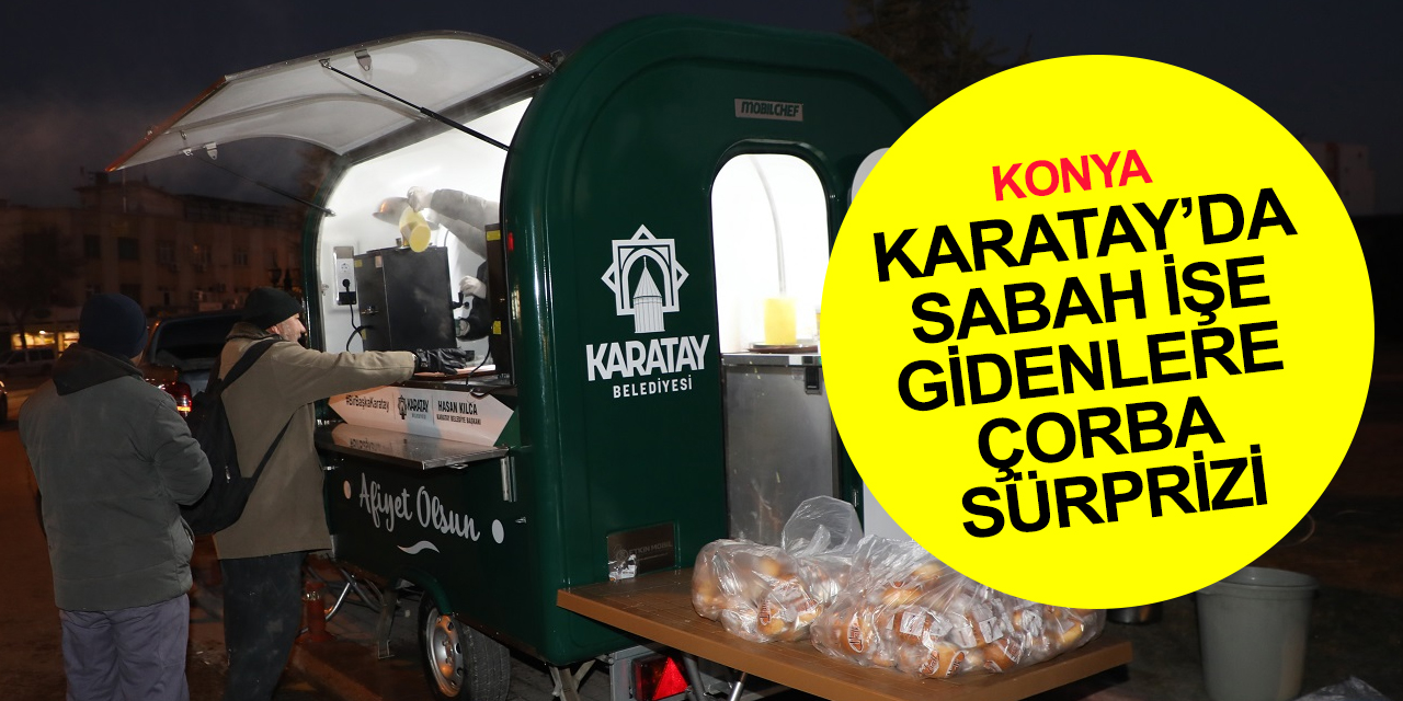 Konya'da sabahın nurunda işe ve okula gidenlere Karatay Belediyesi'nden çorba ikramı