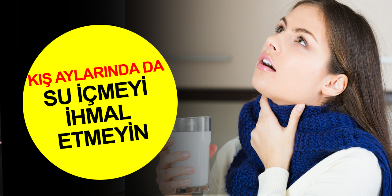 Kışın susuz kalmayın! Çay, kahve içme veya atıştırmalık isteği de belirtisi olabilir!