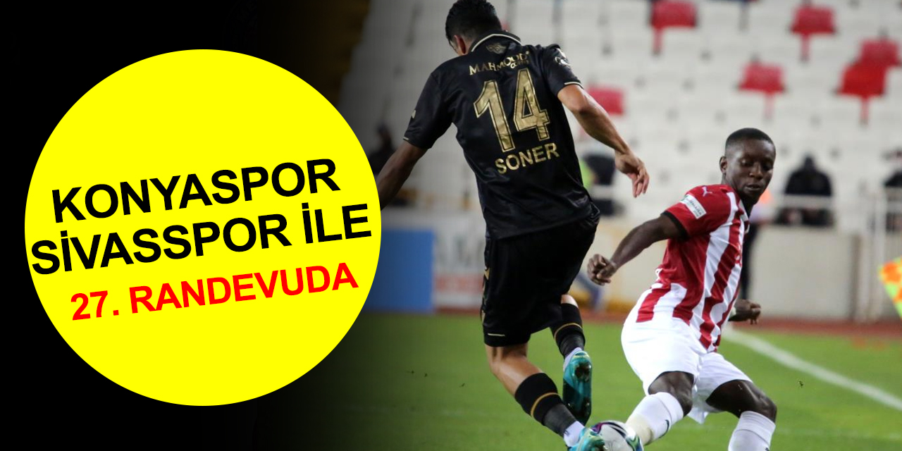 Konyaspor Sivasspor ile 27. randevuda! Maç ne zaman? Saat kaçta?