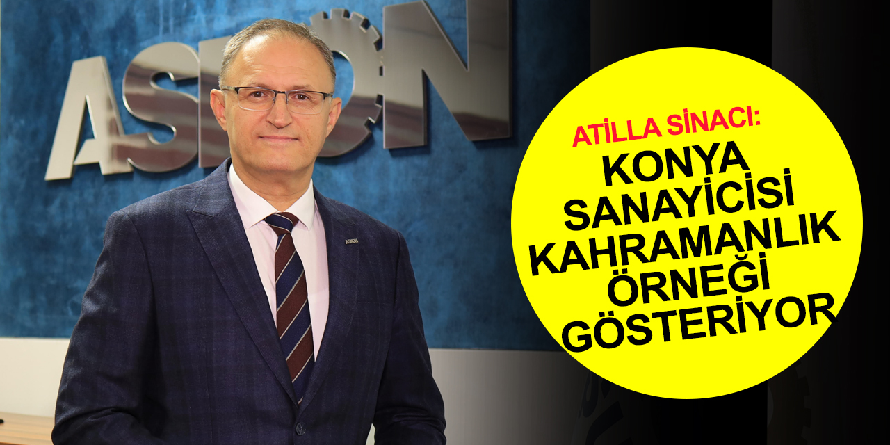 ASKON Konya Başkanı Sinacı'dan ihracat rakamları açıklaması!
