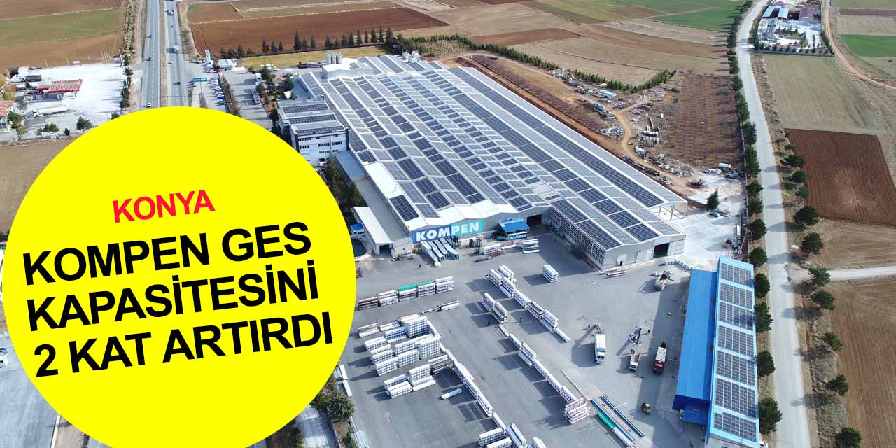 Konya'da çevreci yatırım! KOMPEN GES kapasitesini 2 katına çıkardı