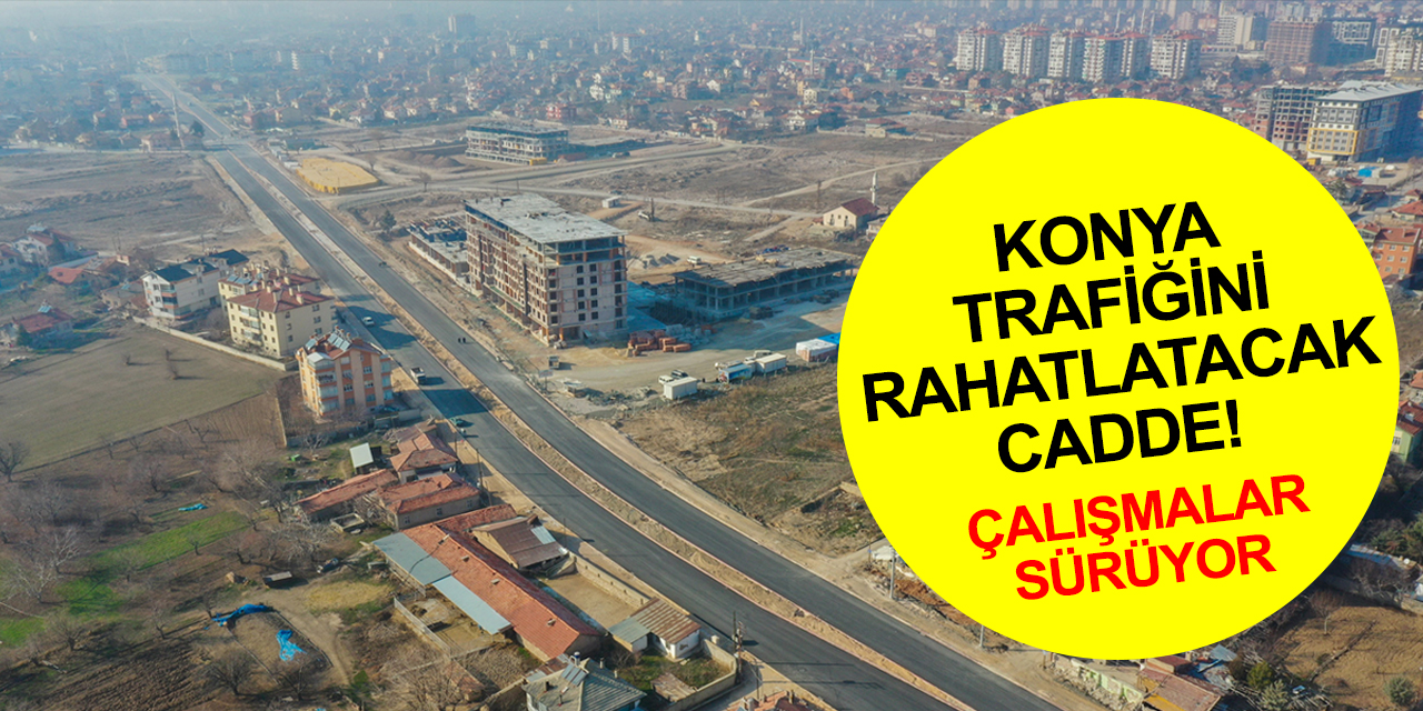 Konya trafiğini rahatlatacak 4 yeni cadde! Alparslan Türkeş Caddesi'nde yoğun çalışma