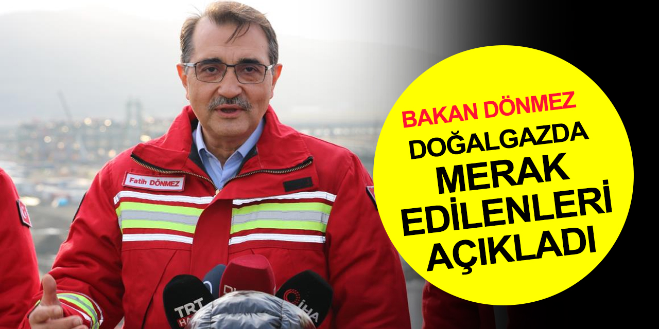 Bakan Dönmez'den merak edilen sorulara cevap! Karadeniz doğalgazı çok daha ekonomik olacak