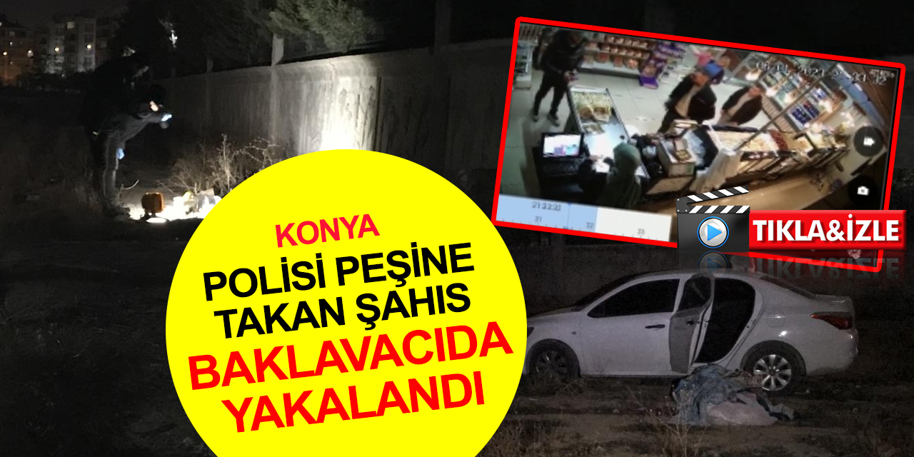 Konya'da polisten kaçan sürücü baklavacıda yakalandı! Kontak anahtarı ele verdi