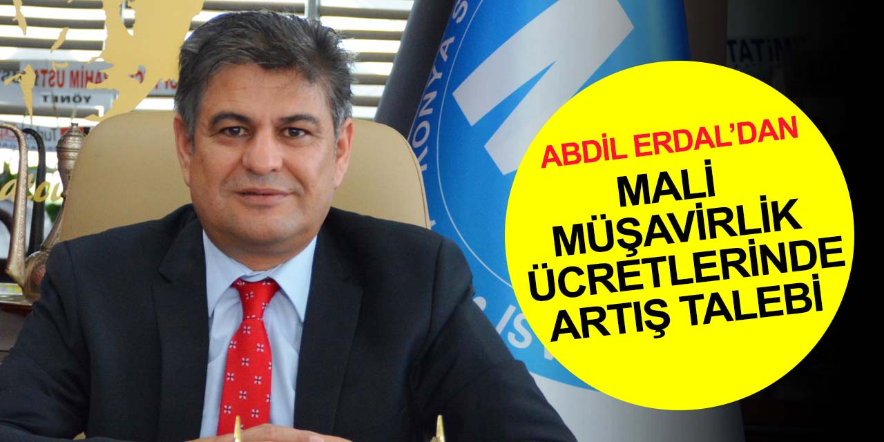 Konya SMMMO Başkanı Erdal'dan mali müşavirlik ücretlerinde 2023 artışı açıklaması!