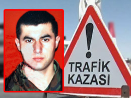 Askerden izinli geldi, kazada öldü