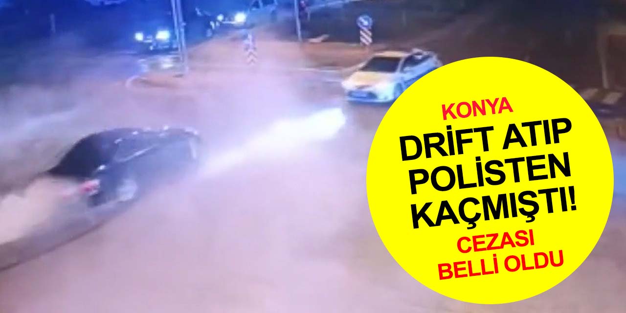 Konya'da drift yapıp polis ekiplerini peşine takan sürücü hakkında ilk karar