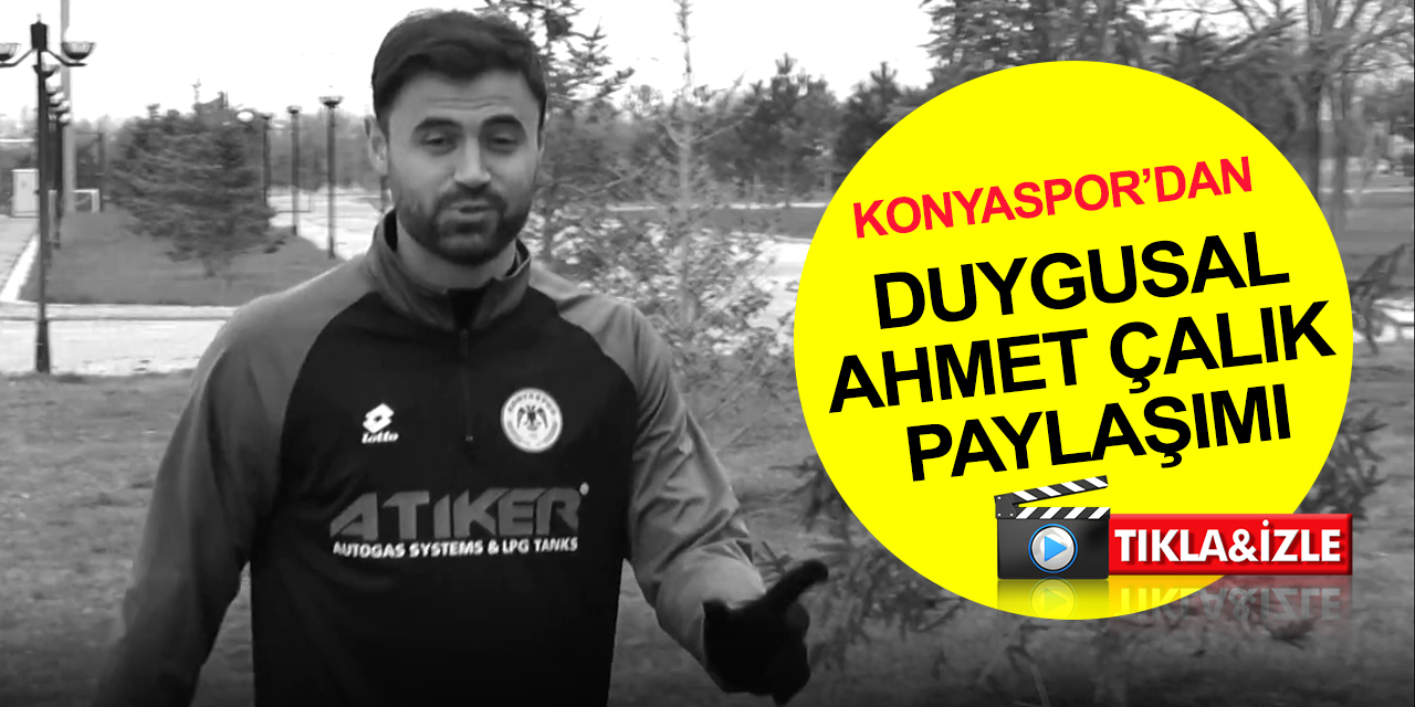 Konyaspor’dan duygu dolu Ahmet Çalık paylaşımı! 'Çok özledik..'