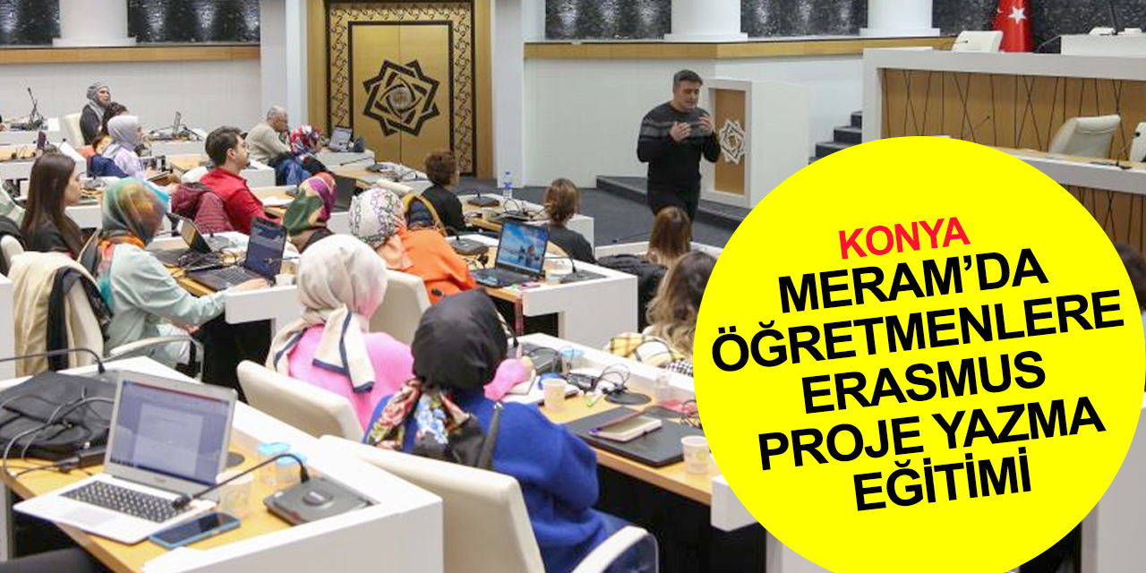 Konya haber! Meram’da öğretmenlere erasmus proje yazma eğitimi