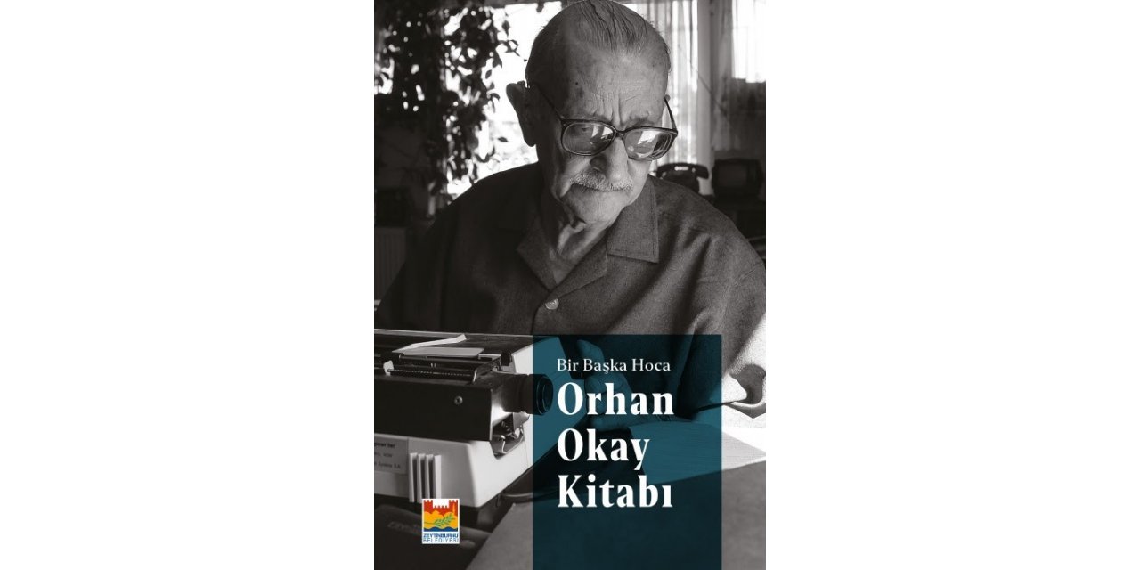 Zeytinburnu Belediyesi Kültür Yayınları’ndan "Orhan Okay Kitabı"
