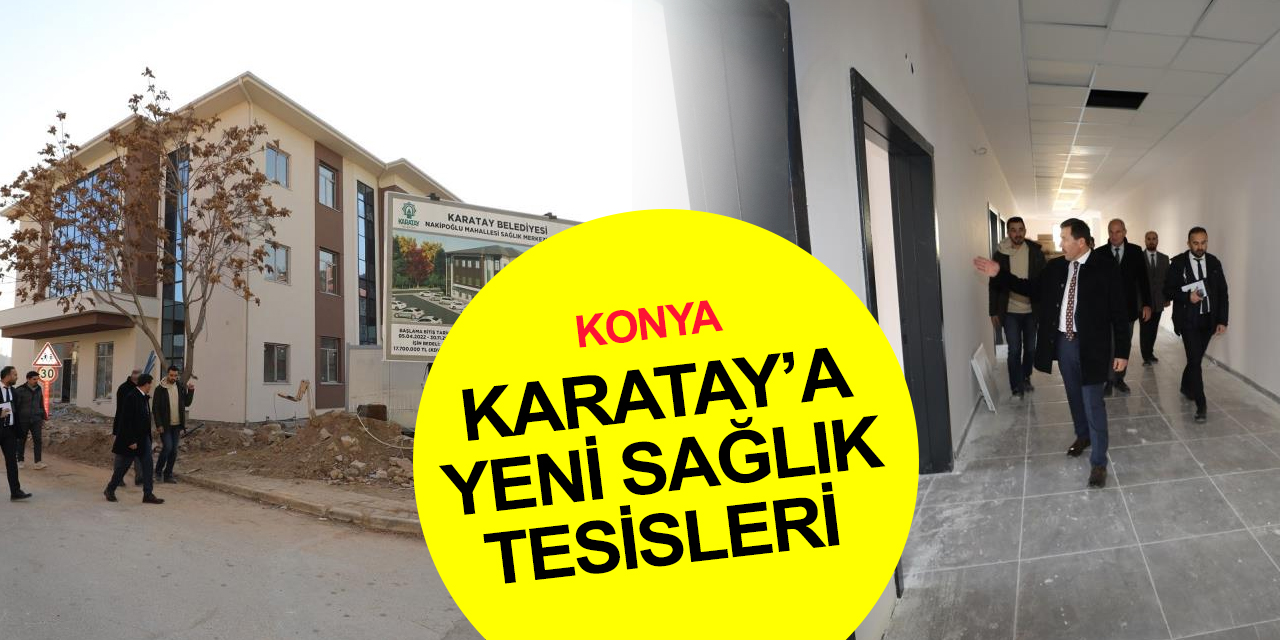 Konya Karatay'a yeni sağlık tesisleri! Nakipoğlu Sağlık Merkezi inşaatında sona gelindi