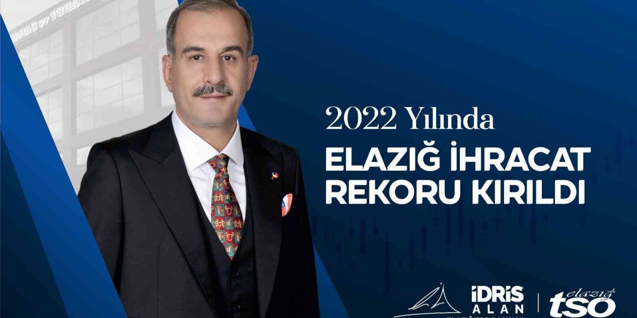 Başkan Alan, "Elazığ, Cumhuriyetimizin 100. yılında, 2022 yılında kırdığı ihracat rekorunu geliştirecektir"