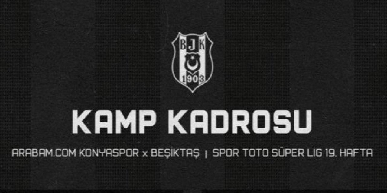 Beşiktaş’ın, Konyaspor maçı kamp kadrosu açıklandı