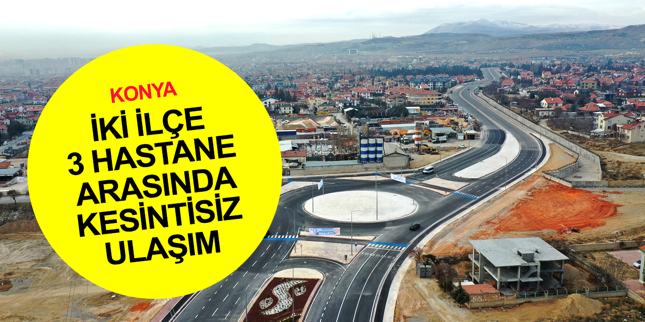 Konya trafiğine nefes aldıracak Abdülhamid Han Caddesi'nde tüm etaplar tamam!