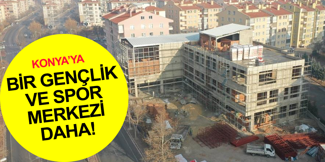 Konya haber! Karatay Gençlik, Eğitim ve Spor Merkezi hızla yükseliyor