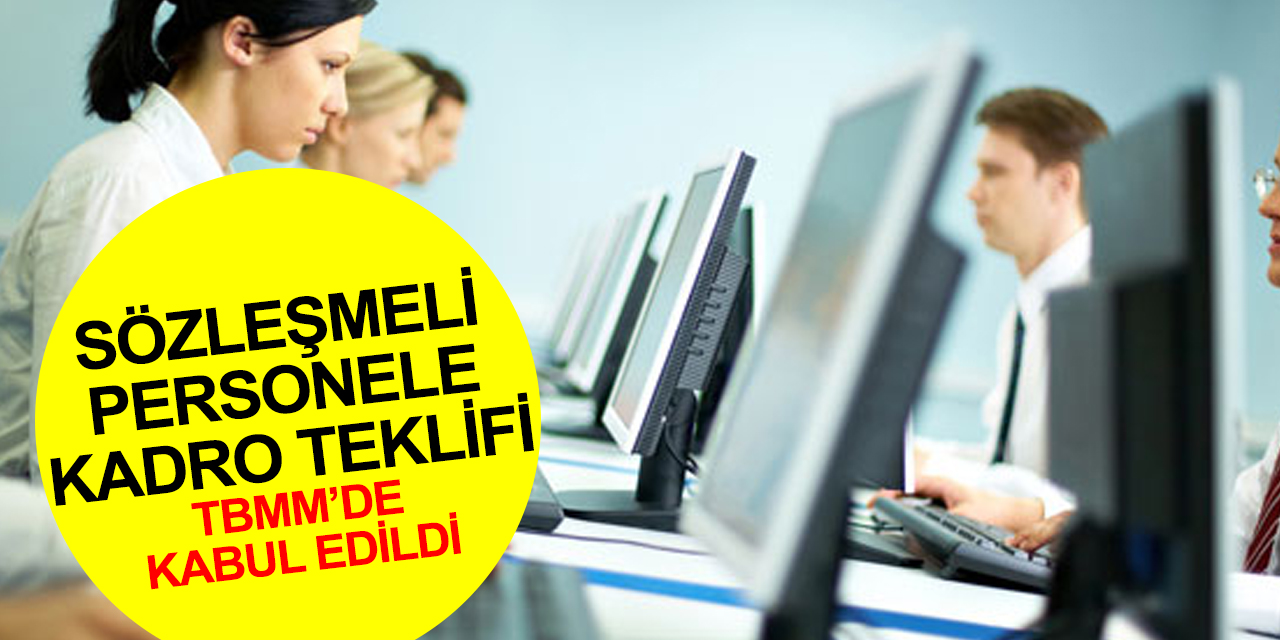 Sözleşmeli personele kadro getiren teklif TBMM'de kabul edildi! İşte detaylar..