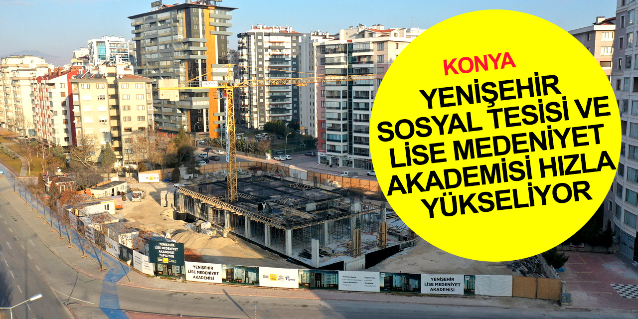 Konya Şefik Can Caddesi'ne çok amaçlı sosyal tesis ve Lise Medeniyet Akademisi
