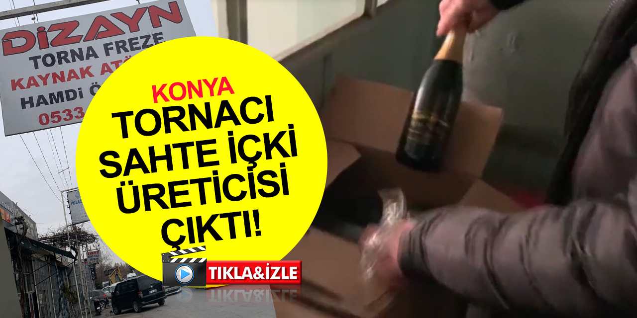 Konya'da tornacı sahte içki üreticisi çıktı! Orijinal diye satmış