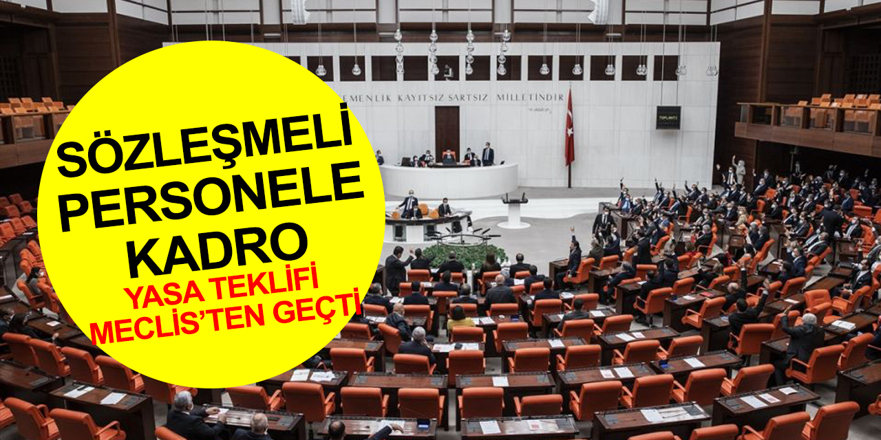 Kadro bekleyen binlerce sözleşmelinin heyecanlı bekleyişi sona erdi! Kanun teklifi yasalaştı