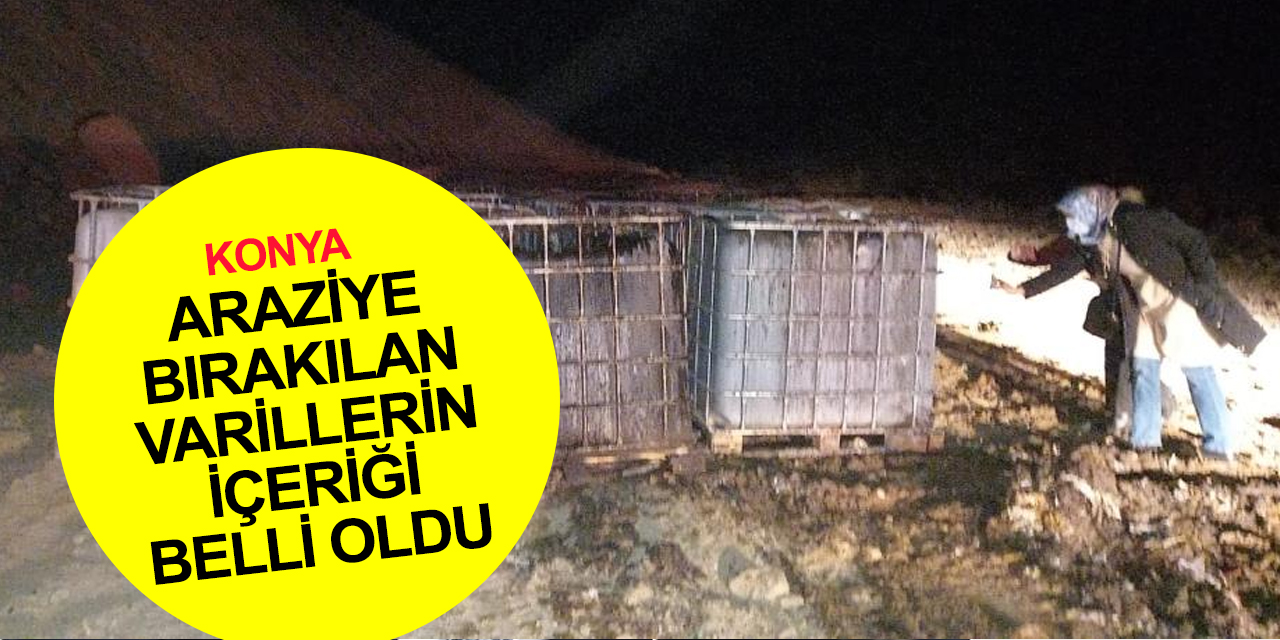 AFAD Konya'da boş araziye bırakılan 74 tonluk varillerin içeriğini açıkladı!
