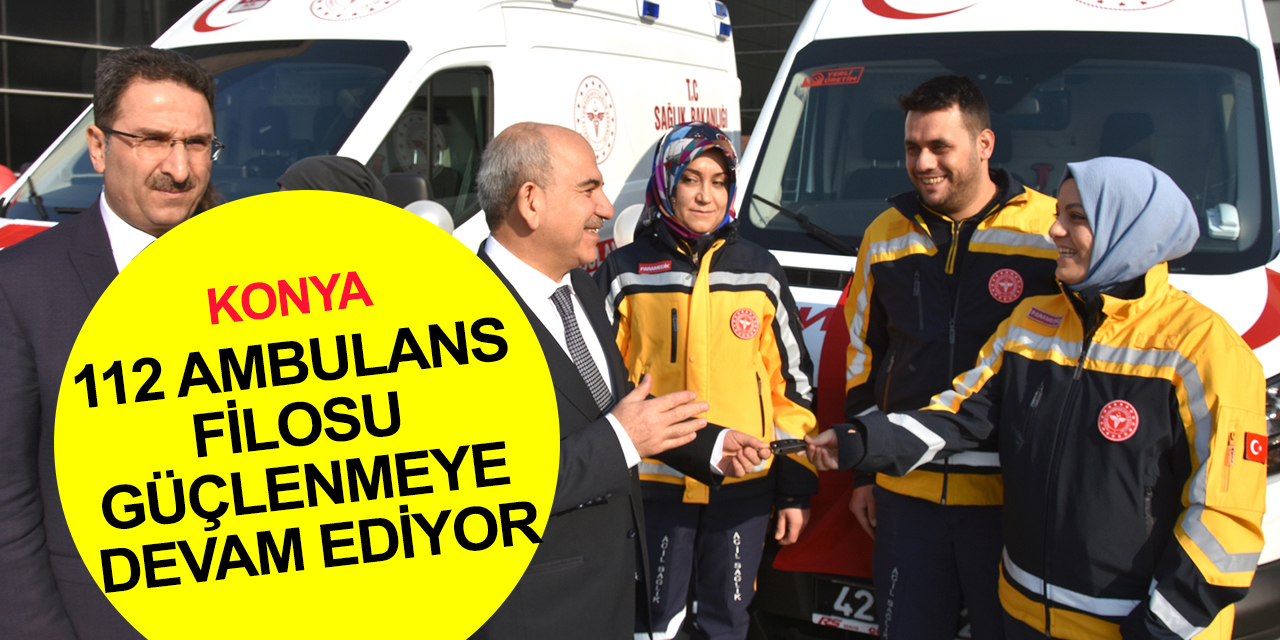 Konya 112'ye tam donanımlı 4 yeni ambulans dualarla teslim edildi