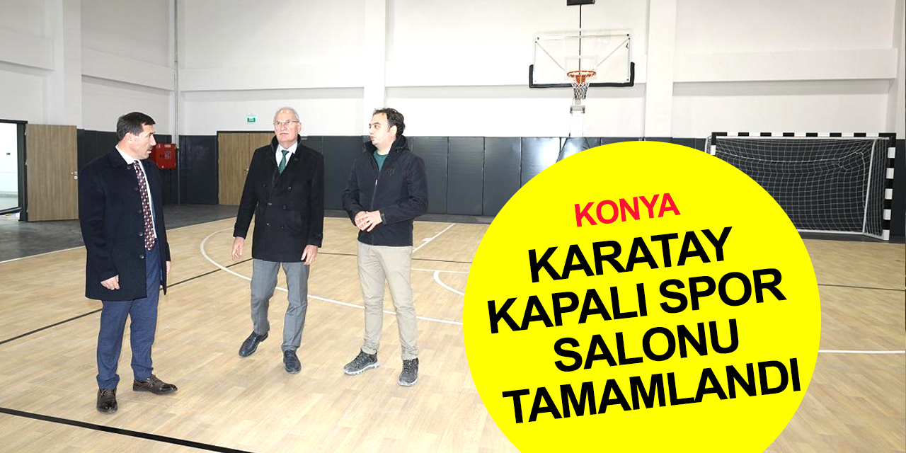 Konya'nın spor alt yapısına bir tesis daha! Karatay Kapalı Spor Salonu tamamladı