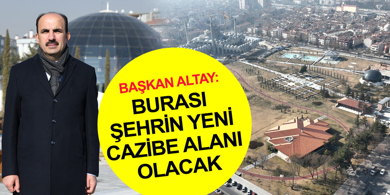 Başkan Altay Konya'nın değerine değer katan 4 dev yatırımı tanıttı!