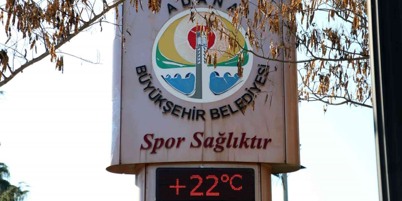 Adana’da termometreler 22 dereceyi gösterdi