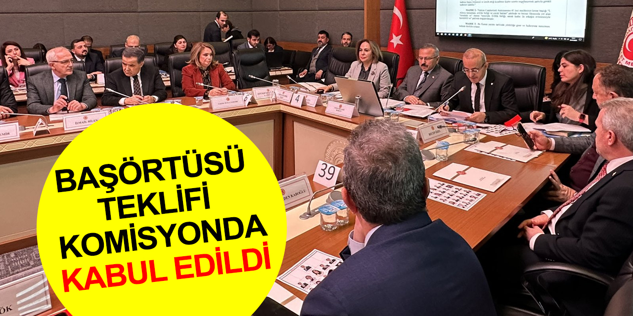 Başörtüsüne ilişkin hüküm Anayasa Komisyonu’nda kabul edildi! CHP ve İYİ Parti salonu terk etti