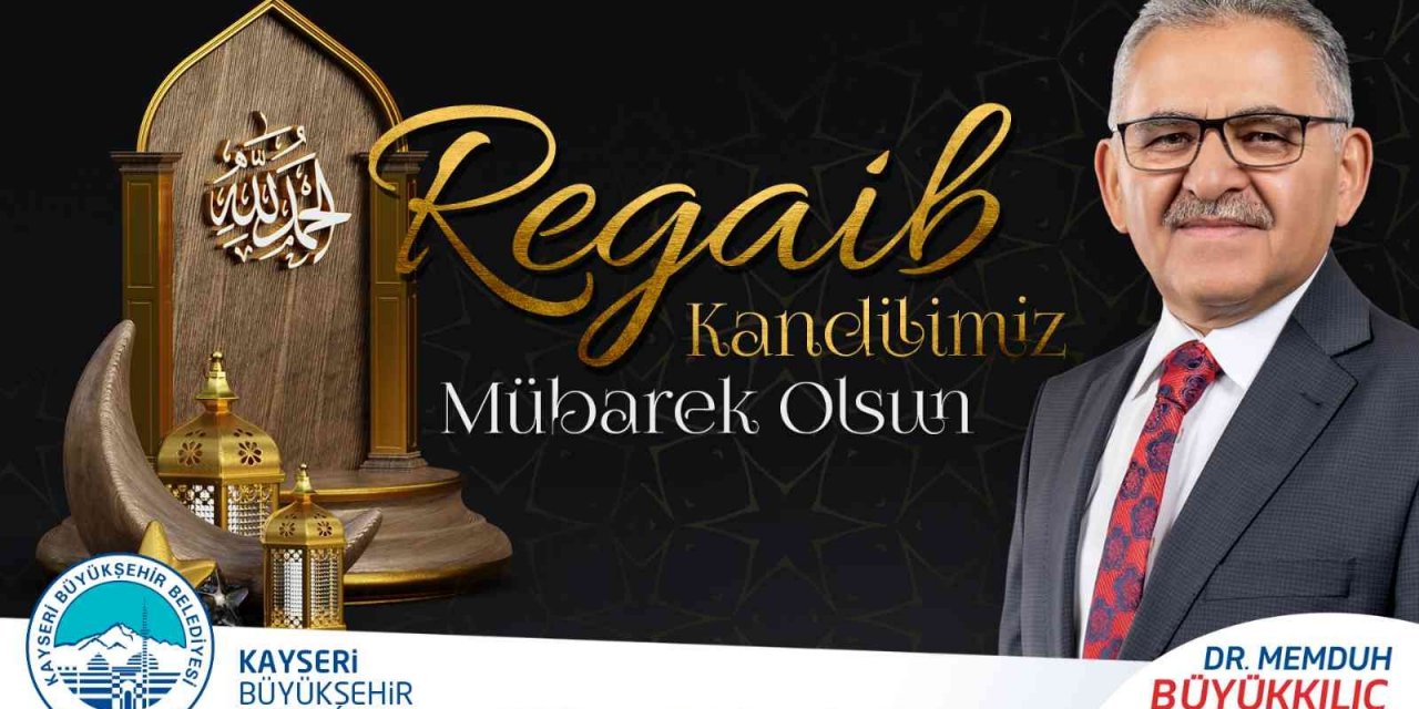 Başkan Büyükkılıç: “Regaib Kandili gibi müstesna günler değerlendirilmeli”