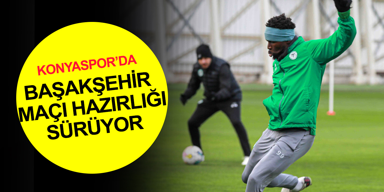 Konyaspor’da Başakşehir maçı hazırlıkları devam! Maç nerede, saat kaçta?