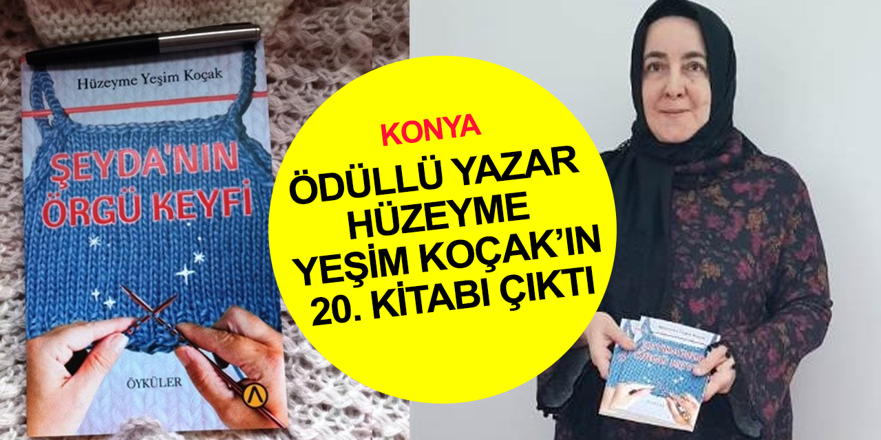 Ödüllü Yazar Hüzeyme Yeşim Koçak'ın 20. eseri 'Şeyda'nın Örgü Keyfi' kitabı okuyucu ile buluştu