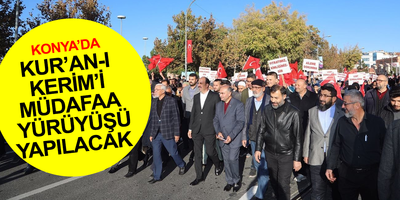 Konya'da İsveç ve Hollanda'ya tepki! Kur'an-ı Kerim'i müdafaa yürüyüşü saat 14.00'te başlıyor