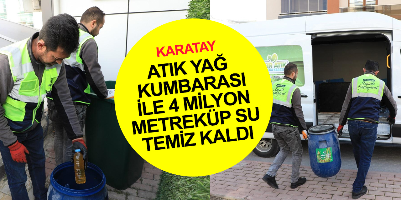 Konya'da sıfır atık seferberliği! Karatay’da 'Atık Yağ Kumbarası' ile 4 milyon metreküp suyu temiz kaldı