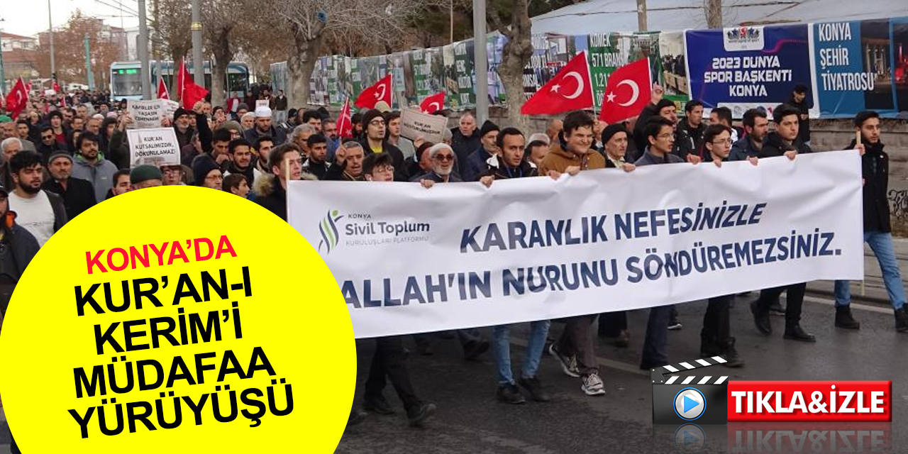 Konya’da Kur’an-ı Kerim’i Müdafaa yürüyüşü! İsveç ve Hollanda'daki edepsizliğe net tepki