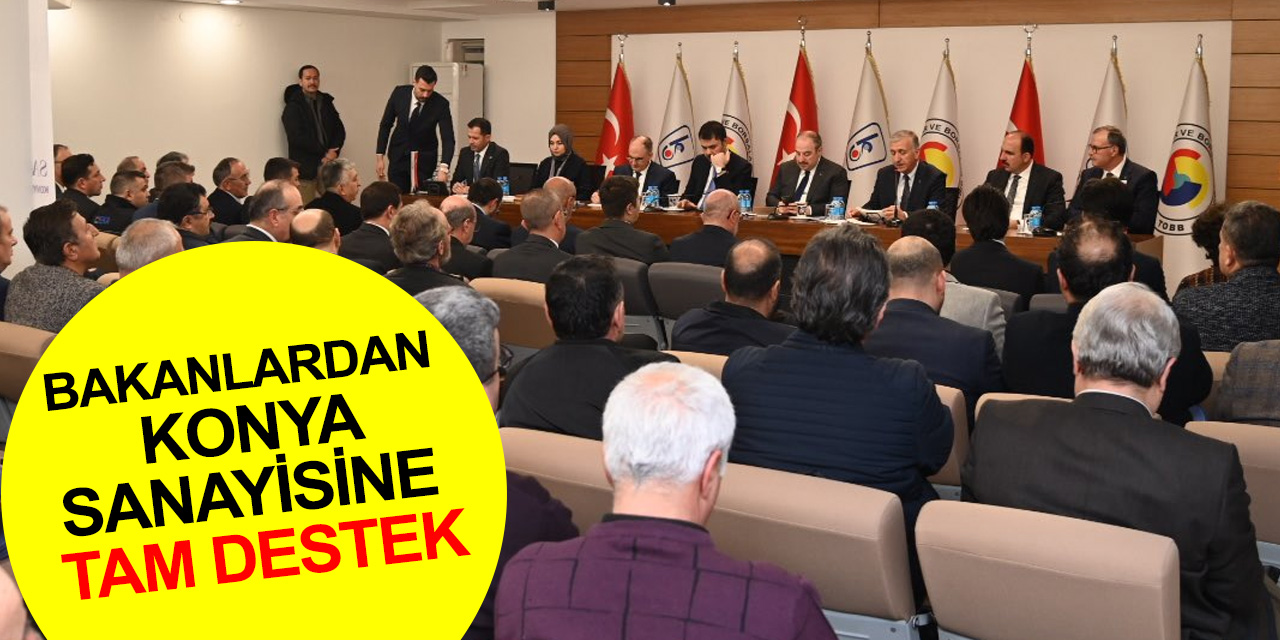 Bakan Kurum ve Varank'tan Konya sanayisine tam destek
