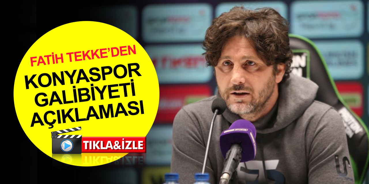 Fatih Tekke'den galibiyet açıklaması: Duygusal ve psikolojik olarak olumsuz gözüken bir Konyaspor vardı