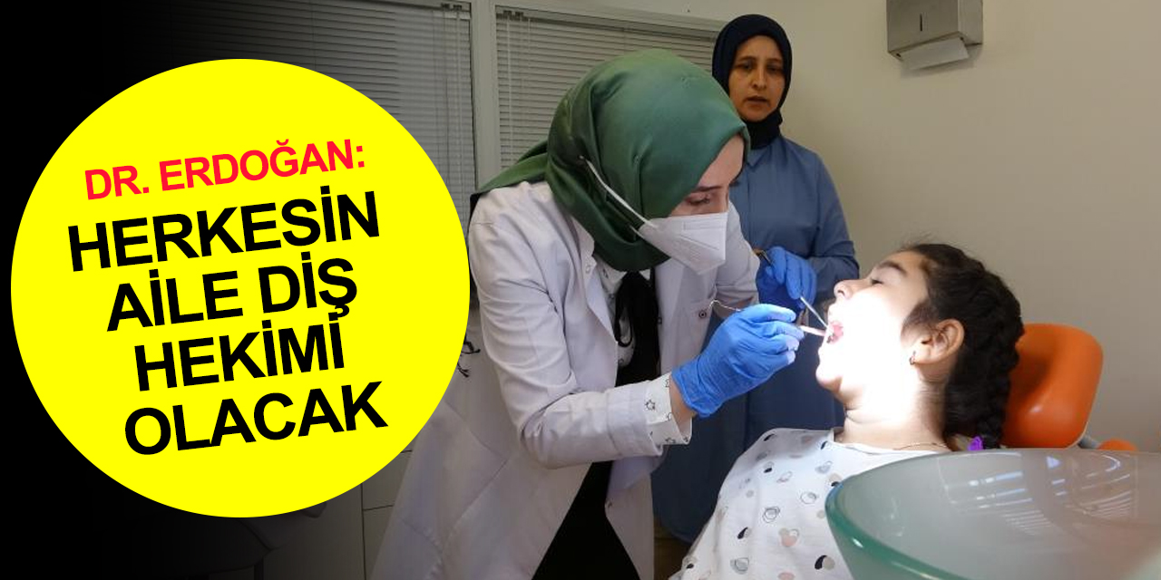 Dr. Erdoğan'dan 'herkesin aile diş hekimi olacak' açıklaması! Konya'da ne zaman başlayacak?