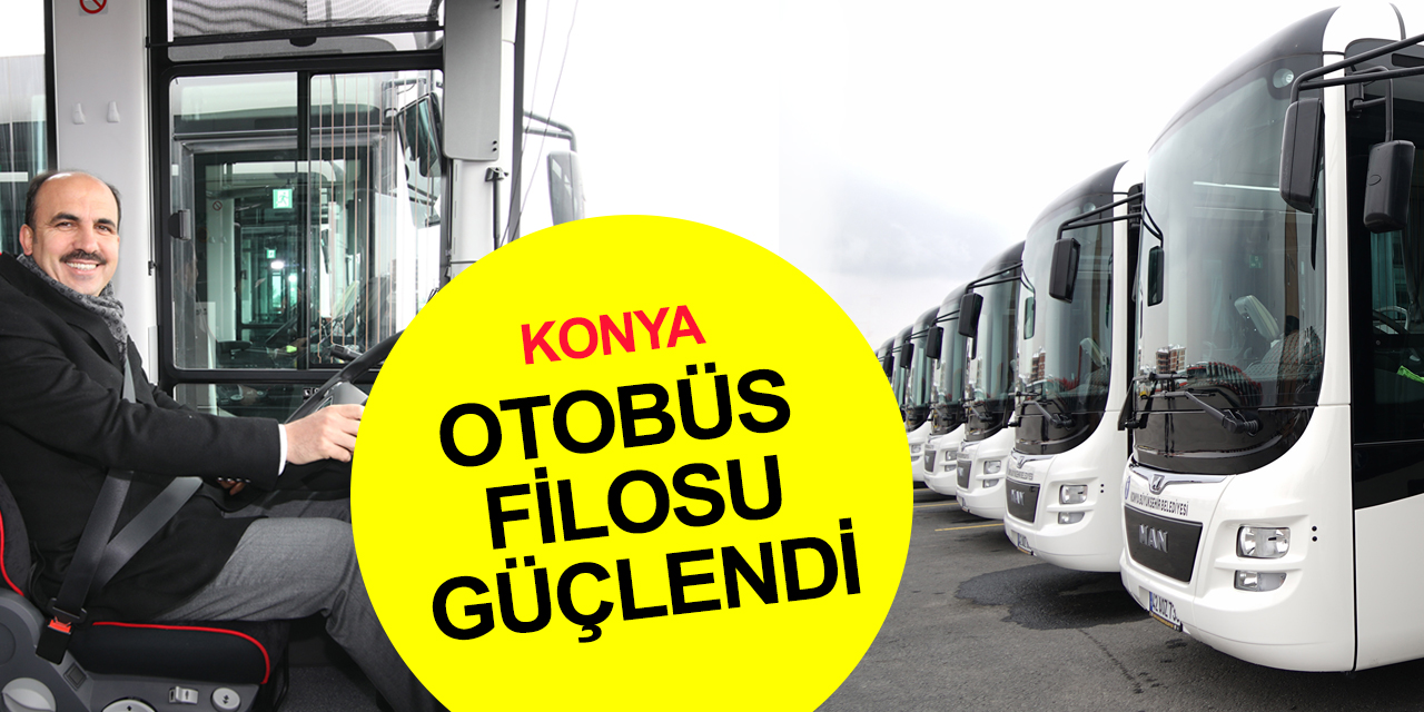 Ucuz ve konforlu toplu ulaşım şehri Konya'nın otobüs filosu daha da güçlendi