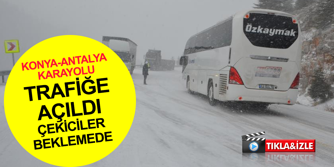 Konya- Antalya Karayolu tırlar hariç araç trafiğine açıldı!