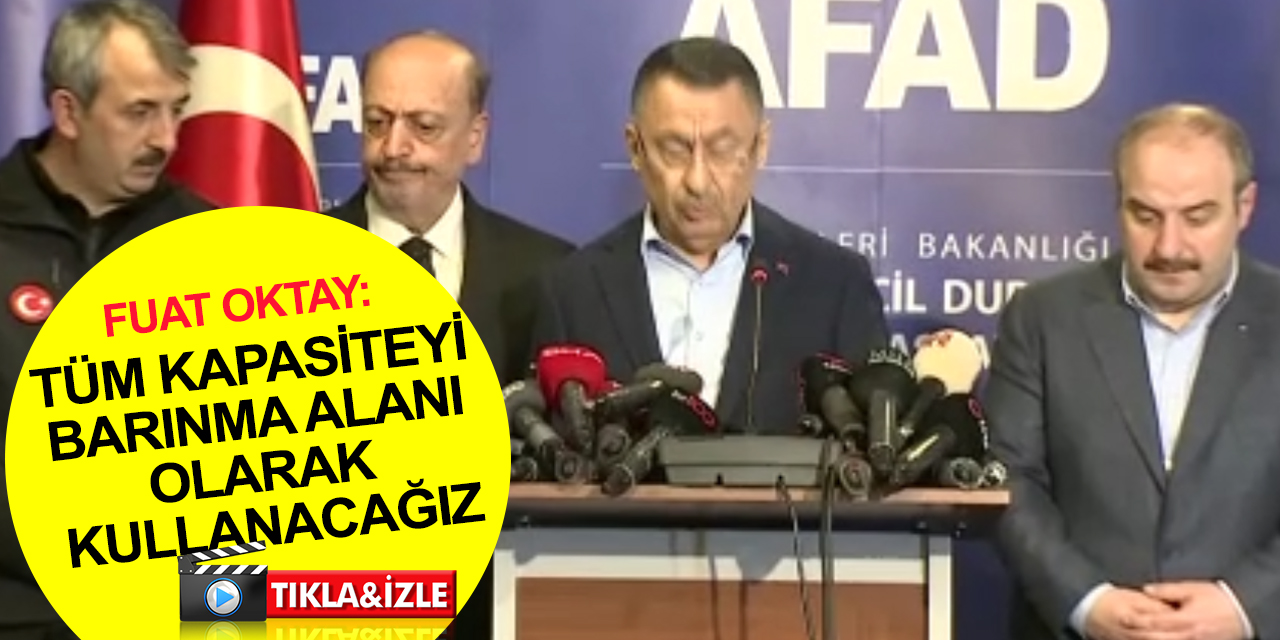 Cumhurbaşkanı Yardımcısı Oktay'dan Konya dahil 12 ilde tüm kapasite depremzede barınma alanı açıklaması