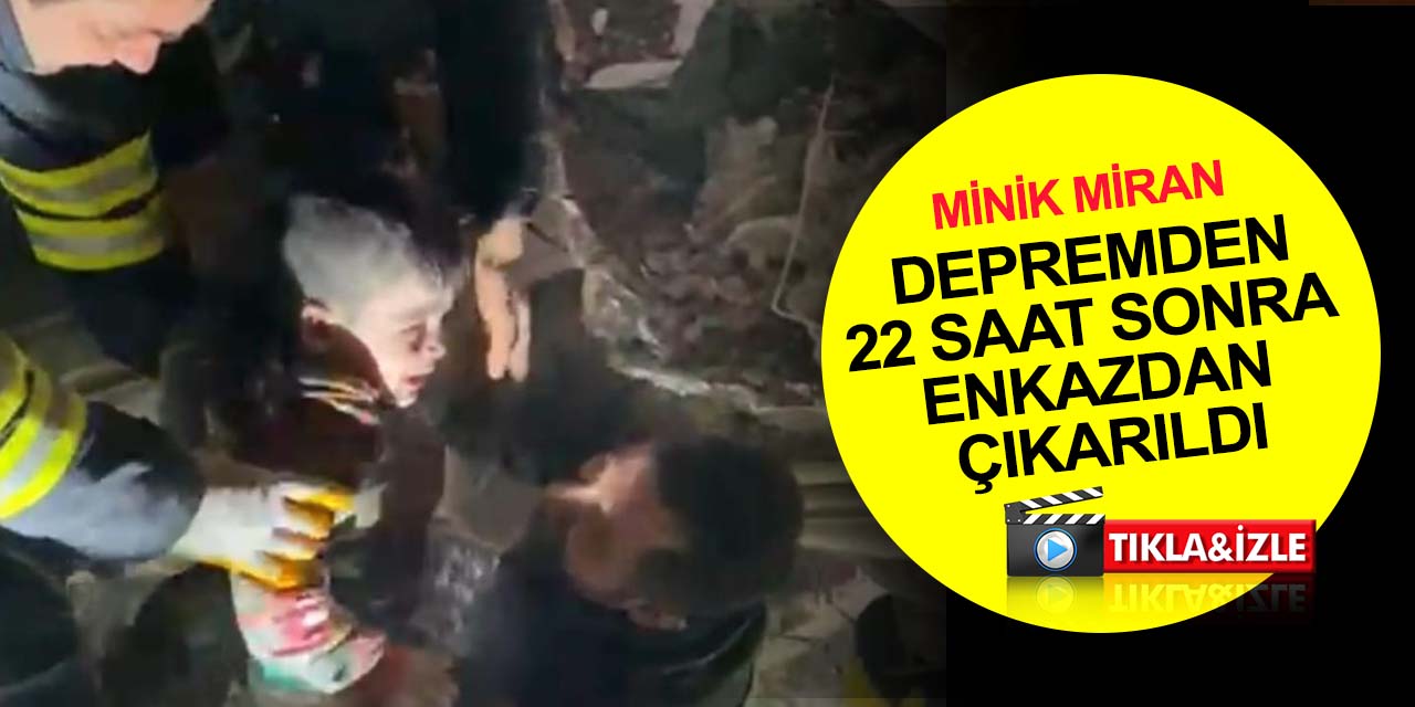 Deprem bölgesinden sevindiren haber! Üç yaşındaki Miran 22 saat sonra enkazdan sağ kurtuldu