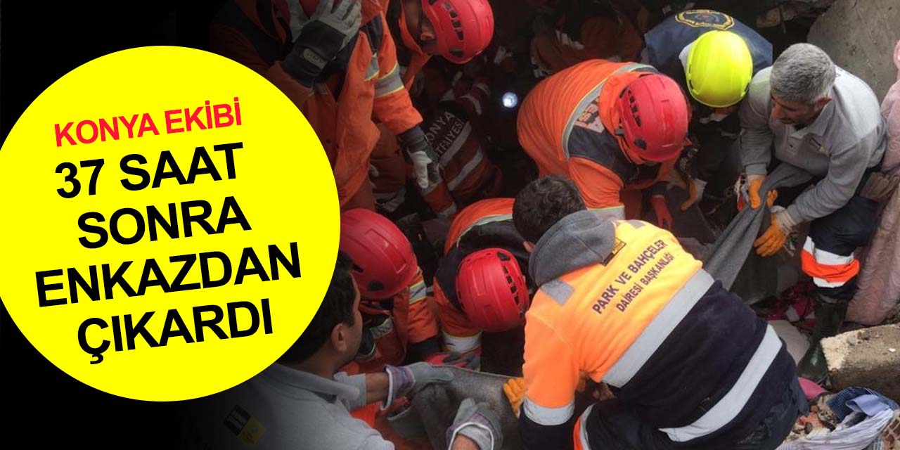 Konya ekipleri Hatay’da enkaz altındaki genci depremden 37 saat sonra kurtarıldı