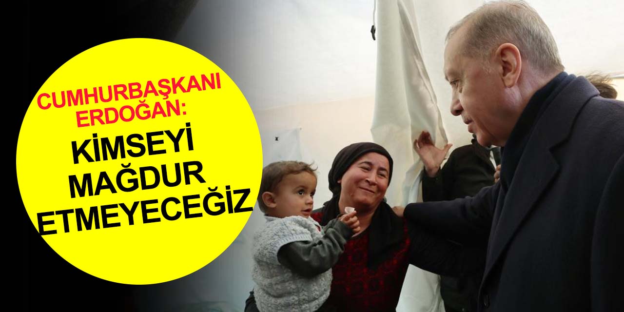 Cumhurbaşkanı Erdoğan Hatay'da: Dünyada eşine rastlanılmayan 2 deprem! Hiçbir vatandaşımızı sahipsiz bırakmayacağız